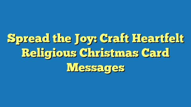 Spread the Joy: Craft Heartfelt Religious Christmas Card Messages
