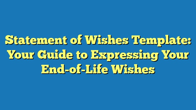 Statement of Wishes Template: Your Guide to Expressing Your End-of-Life Wishes