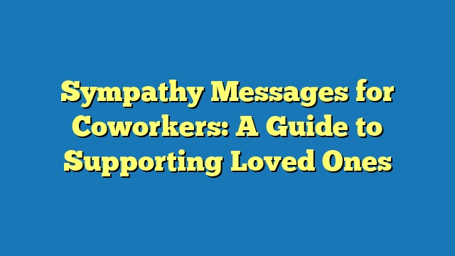 Sympathy Messages for Coworkers: A Guide to Supporting Loved Ones