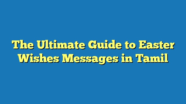 The Ultimate Guide to Easter Wishes Messages in Tamil