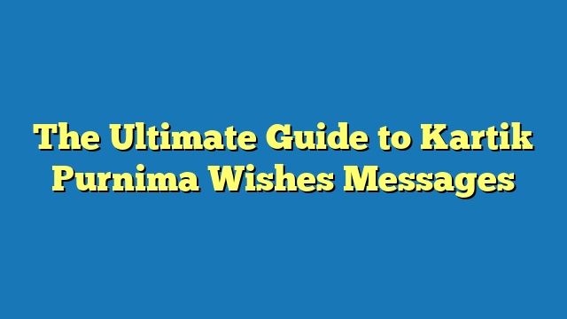 The Ultimate Guide to Kartik Purnima Wishes Messages