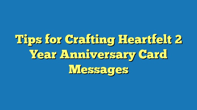 Tips for Crafting Heartfelt 2 Year Anniversary Card Messages