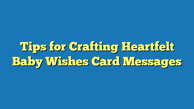 Tips for Crafting Heartfelt Baby Wishes Card Messages