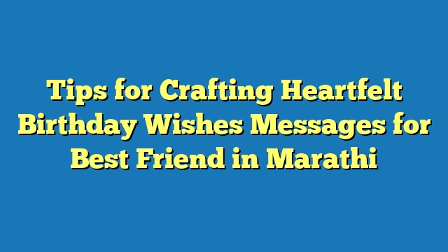 Tips for Crafting Heartfelt Birthday Wishes Messages for Best Friend in Marathi
