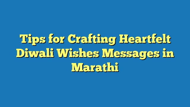Tips for Crafting Heartfelt Diwali Wishes Messages in Marathi