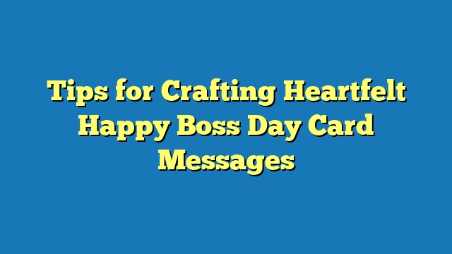 Tips for Crafting Heartfelt Happy Boss Day Card Messages