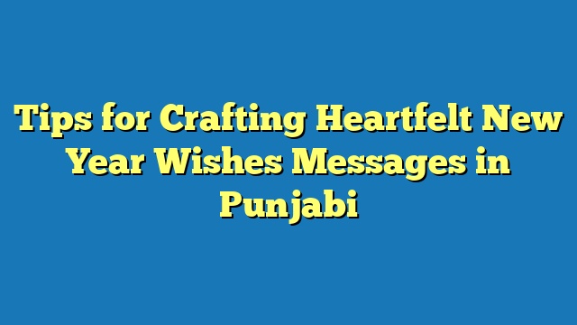 Tips for Crafting Heartfelt New Year Wishes Messages in Punjabi
