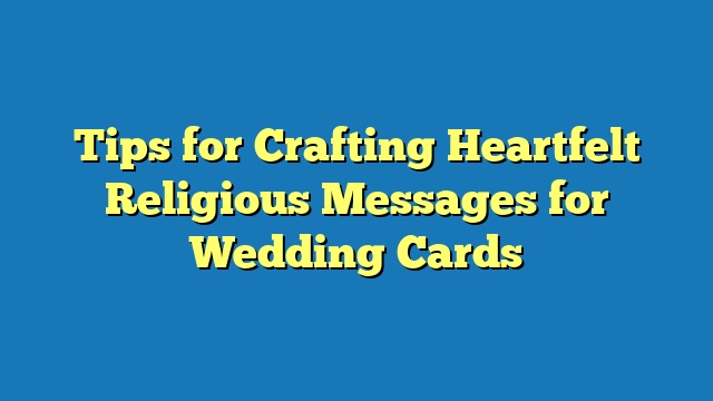 Tips for Crafting Heartfelt Religious Messages for Wedding Cards