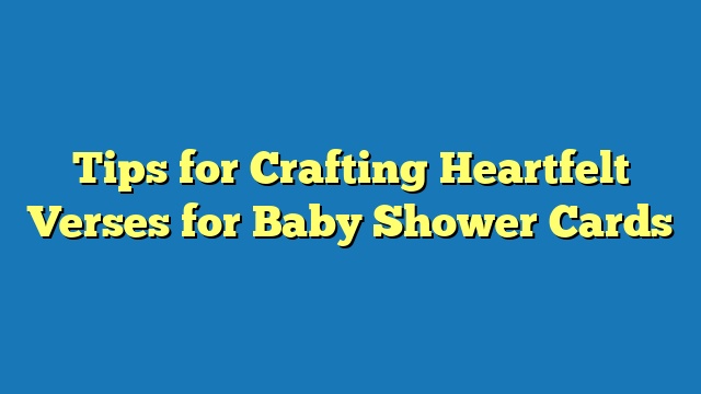 Tips for Crafting Heartfelt Verses for Baby Shower Cards