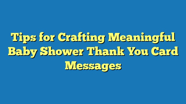 Tips for Crafting Meaningful Baby Shower Thank You Card Messages