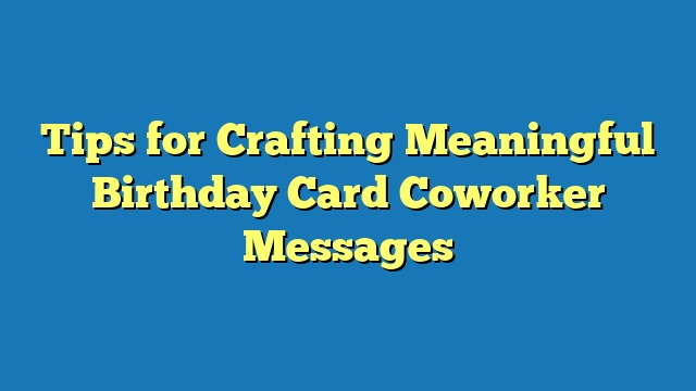 Tips for Crafting Meaningful Birthday Card Coworker Messages