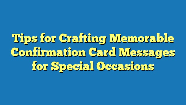 Tips for Crafting Memorable Confirmation Card Messages for Special Occasions