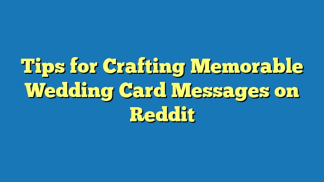 Tips for Crafting Memorable Wedding Card Messages on Reddit