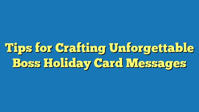 Tips for Crafting Unforgettable Boss Holiday Card Messages