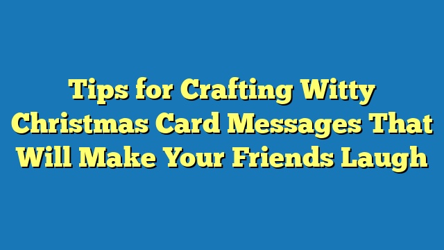 Tips for Crafting Witty Christmas Card Messages That Will Make Your Friends Laugh