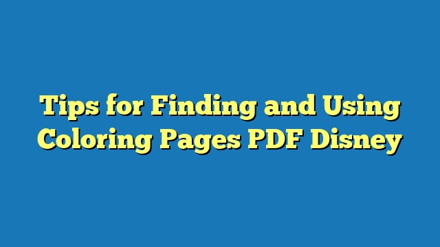Tips for Finding and Using Coloring Pages PDF Disney