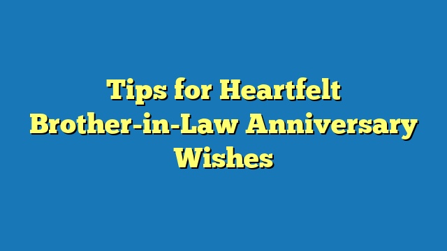 Tips for Heartfelt Brother-in-Law Anniversary Wishes