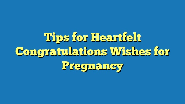 Tips for Heartfelt Congratulations Wishes for Pregnancy