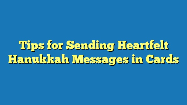 Tips for Sending Heartfelt Hanukkah Messages in Cards