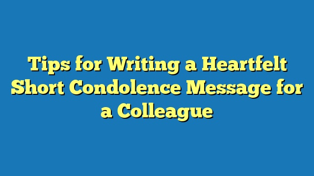 Tips for Writing a Heartfelt Short Condolence Message for a Colleague