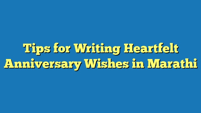 Tips for Writing Heartfelt Anniversary Wishes in Marathi