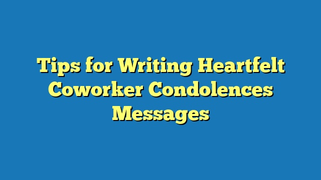 Tips for Writing Heartfelt Coworker Condolences Messages