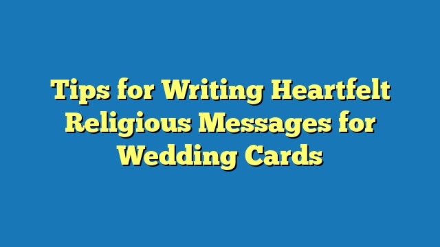Tips for Writing Heartfelt Religious Messages for Wedding Cards