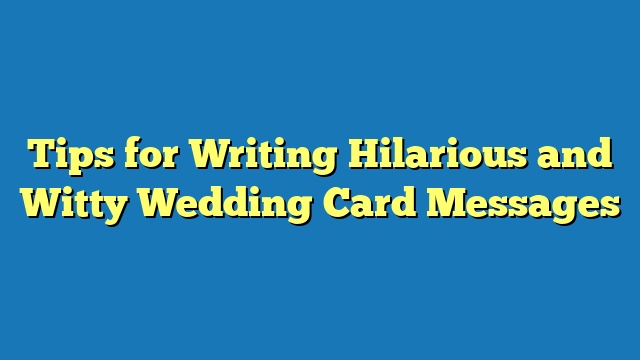 Tips for Writing Hilarious and Witty Wedding Card Messages