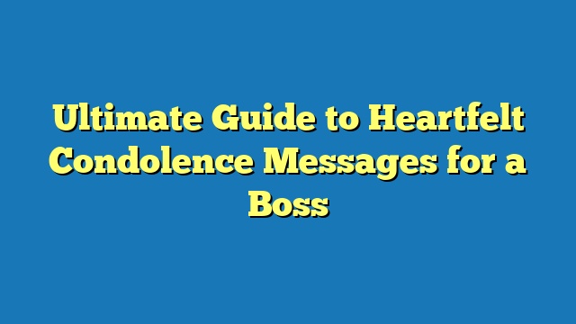 Ultimate Guide to Heartfelt Condolence Messages for a Boss