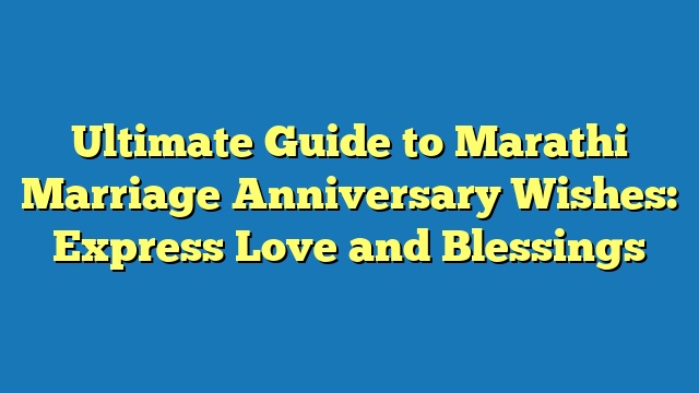 Ultimate Guide to Marathi Marriage Anniversary Wishes: Express Love and Blessings