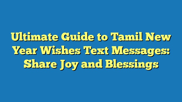 Ultimate Guide to Tamil New Year Wishes Text Messages: Share Joy and Blessings