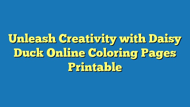 Unleash Creativity with Daisy Duck Online Coloring Pages Printable