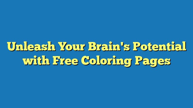 Unleash Your Brain's Potential with Free Coloring Pages