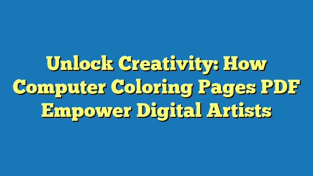 Unlock Creativity: How Computer Coloring Pages PDF Empower Digital Artists