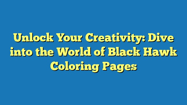 Unlock Your Creativity: Dive into the World of Black Hawk Coloring Pages
