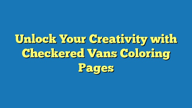 Unlock Your Creativity with Checkered Vans Coloring Pages