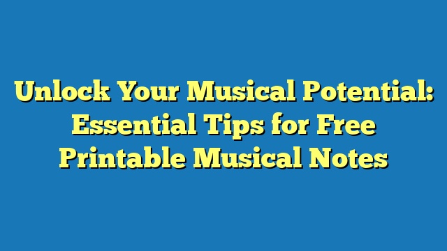 Unlock Your Musical Potential: Essential Tips for Free Printable Musical Notes