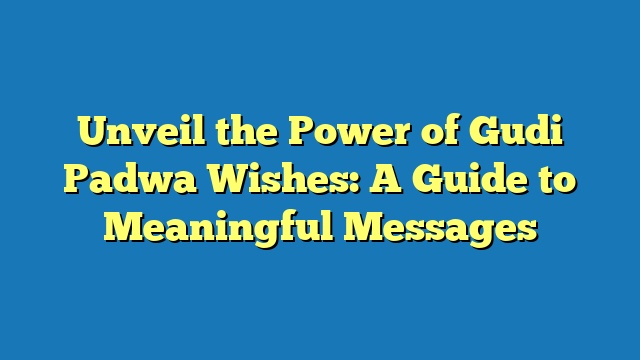 Unveil the Power of Gudi Padwa Wishes: A Guide to Meaningful Messages