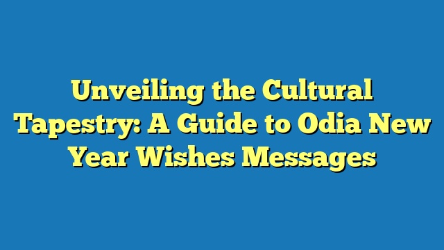 Unveiling the Cultural Tapestry: A Guide to Odia New Year Wishes Messages