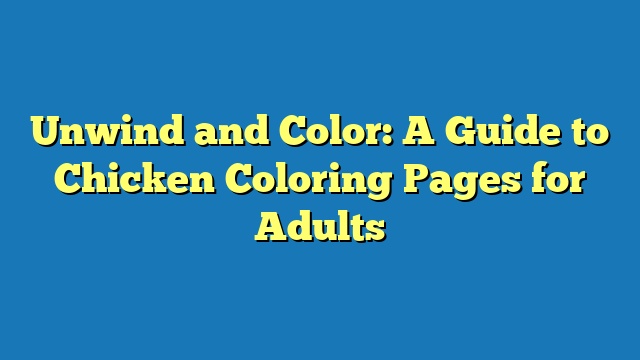 Unwind and Color: A Guide to Chicken Coloring Pages for Adults