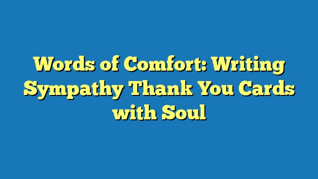 Words of Comfort: Writing Sympathy Thank You Cards with Soul