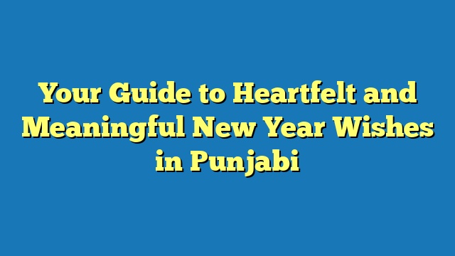 Your Guide to Heartfelt and Meaningful New Year Wishes in Punjabi